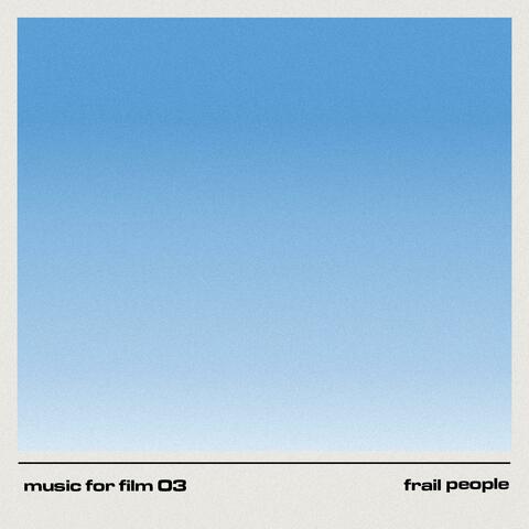Music for Film 03: Frail People