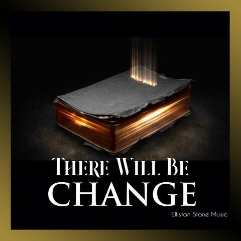 There Will Be Change