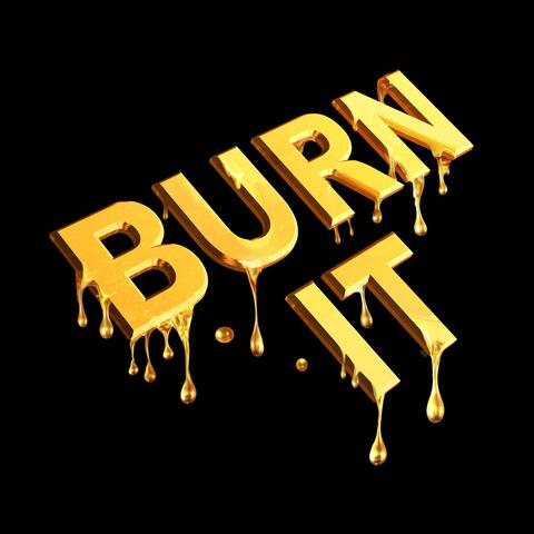 BURN IT