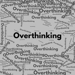 Over Thinking