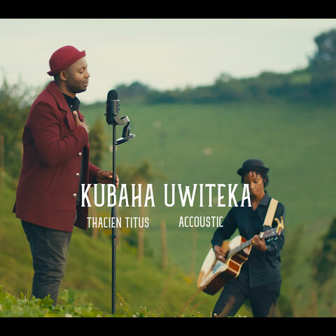 KUBAHA UWITEKA (ACCOUSTIC VERSION)