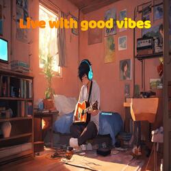 Live with good vibes