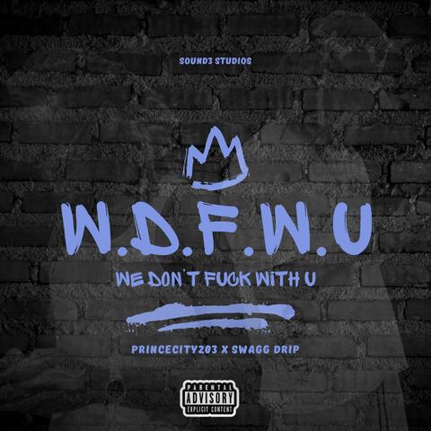 W.d.F.w.U (We Don't Fuck Withchu) (feat. Swagg Dripp)