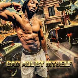 Bad All By Myself
