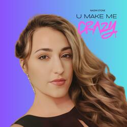 U MAKE ME CRAZY
