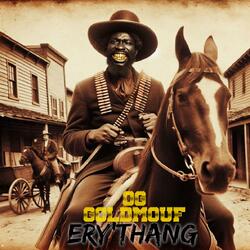 ERY'THANG (OG GOLDMOUF)
