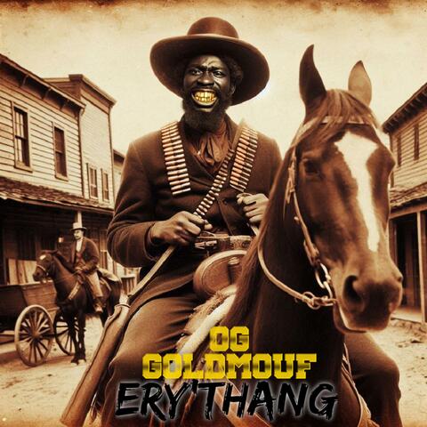 ERY'THANG (OG GOLDMOUF)