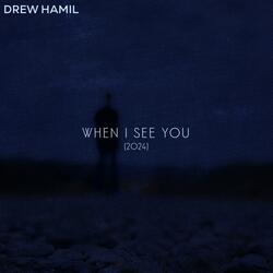 When I See You