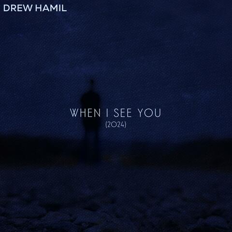 When I See You (2024 Version)