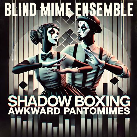 Shadow Boxing Awkward Pantomimes