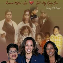KAMALA, MOTHER LOVE, THAT'S MY BABY GIRL