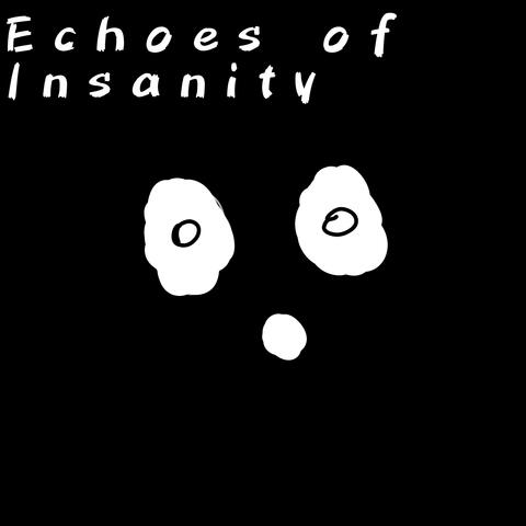 Echoes of Insanity