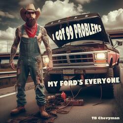 I got 99 problems (My Ford's everyone)