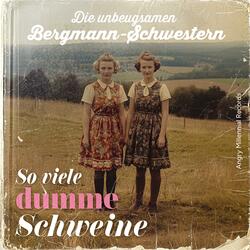 So viele dumme Schweine (feat. Die unbeugsamen Bergmann-Schwestern)