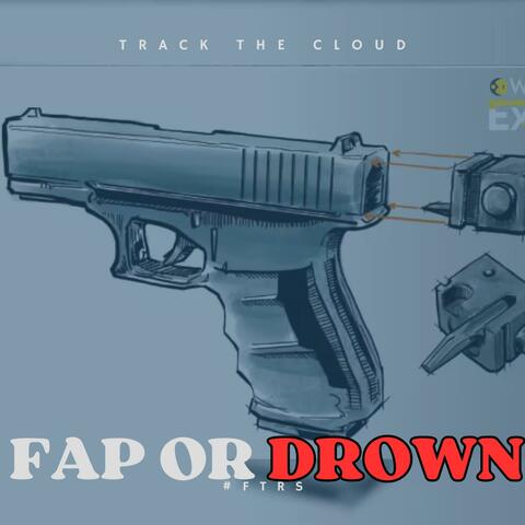 FAP OR DROWN