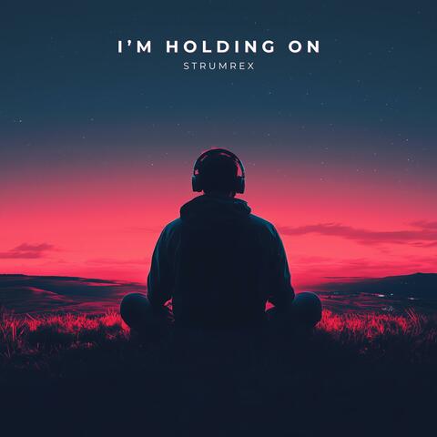 I'm Holding On