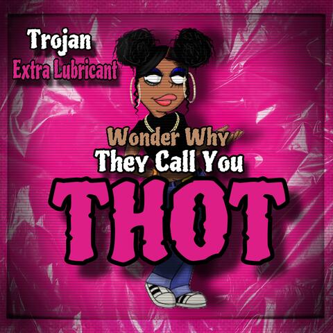 Wonder Why They Call You Thot
