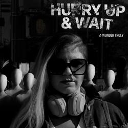 Hurry Up & Wait