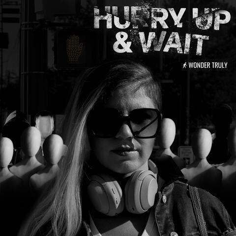 Hurry Up & Wait