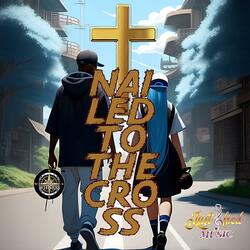 Nailed To The Cross (feat. Justified No More Lies)