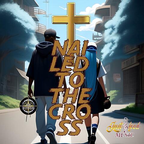 Nailed To The Cross (feat. Justified No More Lies)