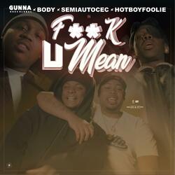 Fuck U Mean (feat. SemiAutoCec, Hot Boy Foolie & HscBody)