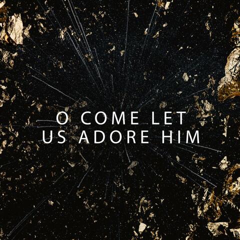 O Come Let Us Adore Him