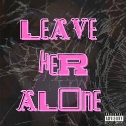 Leave Her Alone