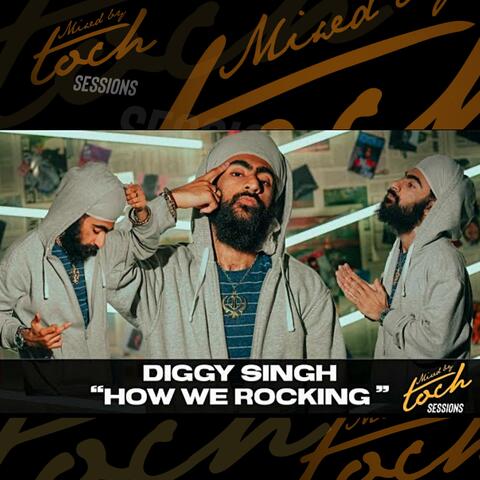 Mixed By Toch Sessions: How We Rocking (feat. Diggy Singh) [Live Version]