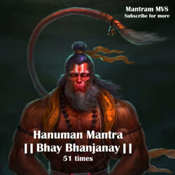 Bhay Bhanjanay Hanuman Mantra Chants 51
