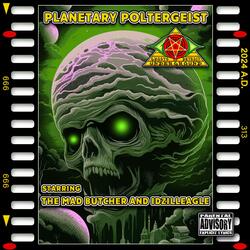 Planetary Poltergeist (feat. The MAD Butcher & Idzilleagle)