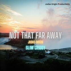 Not That Far Away (feat. Slim Griddy)