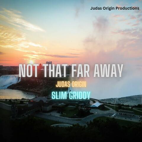 Not That Far Away (feat. Slim Griddy)