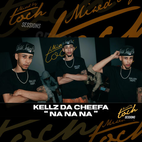 Mixed By Toch Sessions: Na Na Na (feat. Kellz Da Cheefa) [Live Version]
