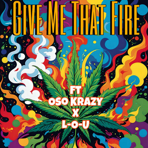 Give Me That Fire (feat. Oso Krazy & L-O-U)
