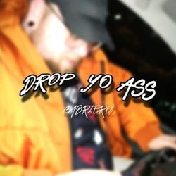drop yo ass