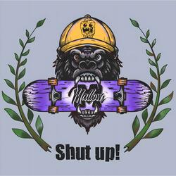SHUT UP
