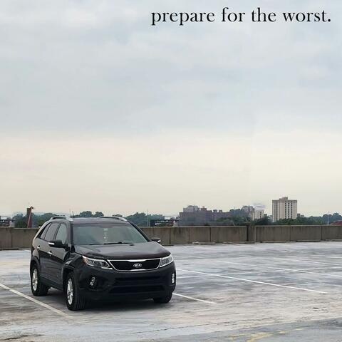 prepare for the worst.