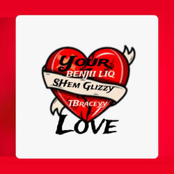 Your Love (feat. TBraceyy & Shem Glizzy)