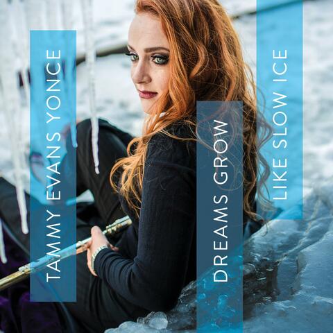 Dreams Grow Like Slow Ice