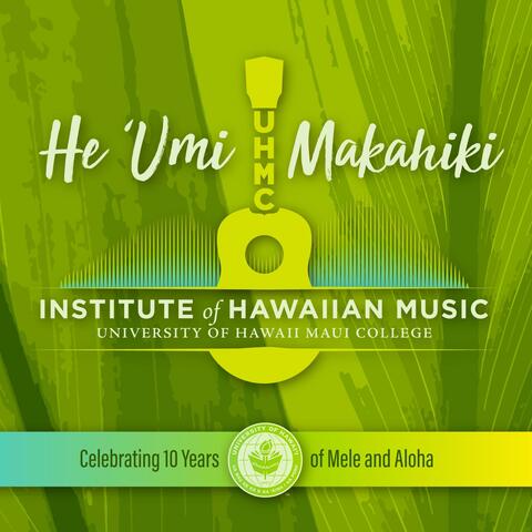 He 'Umi Makahiki: Celebrating 10 Years of Mele and Aloha