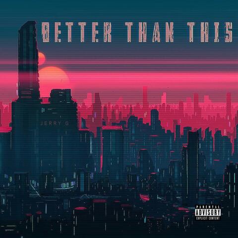 BETTER THAN THIS