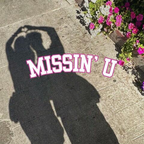 missin' u