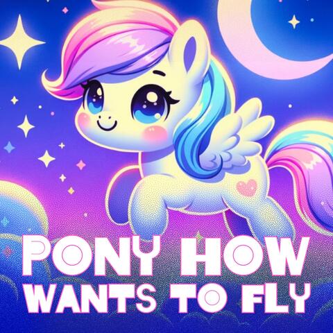 Pony how wants to fly