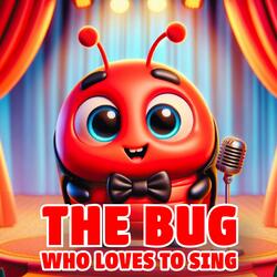 The Bug who loves to sing