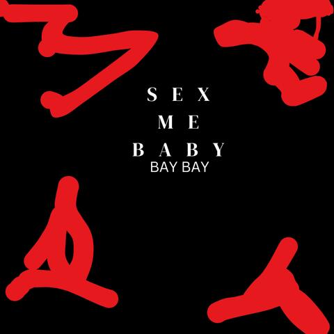 SEX ME BABY