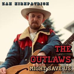 The Outlaws Might Save Us