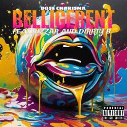 Belligerent (feat. Dirrty B & Bizarre)