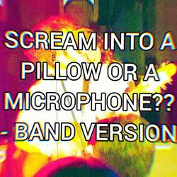 Scream Into a Pillow or a Microphone