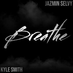 Breathe (feat. Jazmin Selvy & Kyle L. Smith)